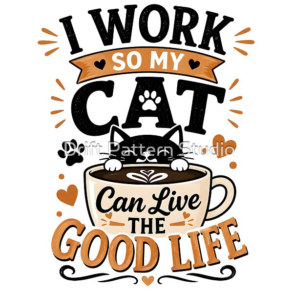 I Work So My Cat Lives Good design by Drift Pattern Studio