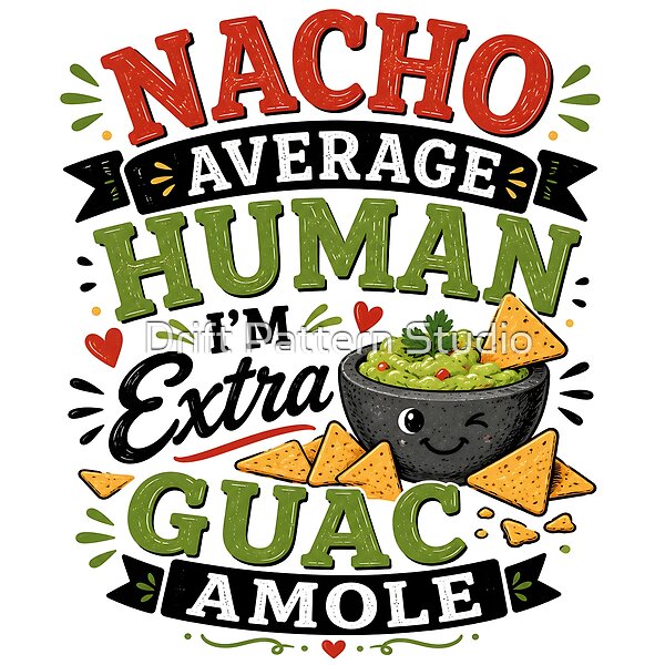 Nacho Average Human Guac Pun design by Drift Pattern Studio