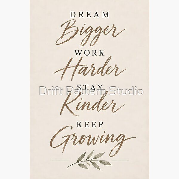Dream Bigger Work Harder Quote Art design by Drift Pattern Studio
