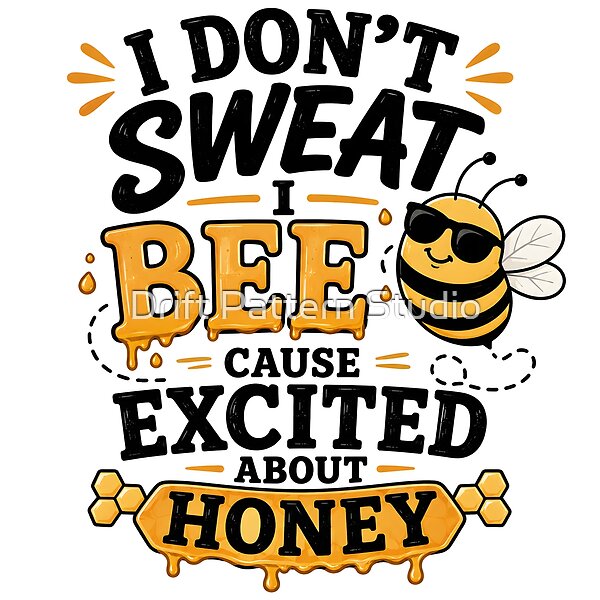 Don't Sweat Bee Honey Pun Design design by Drift Pattern Studio