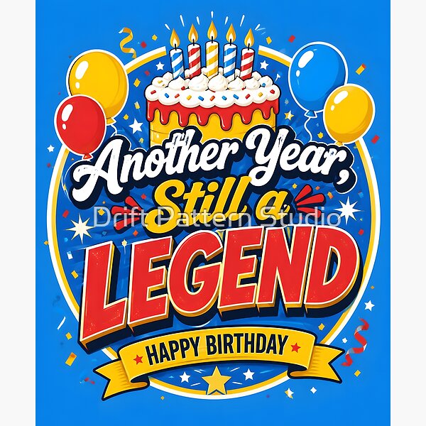 Another Year, Still a Legend — Funny Birthday Design design by Drift Pattern Studio