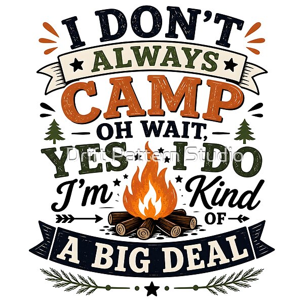 I Don't Always Camp Funny Quote design by Drift Pattern Studio