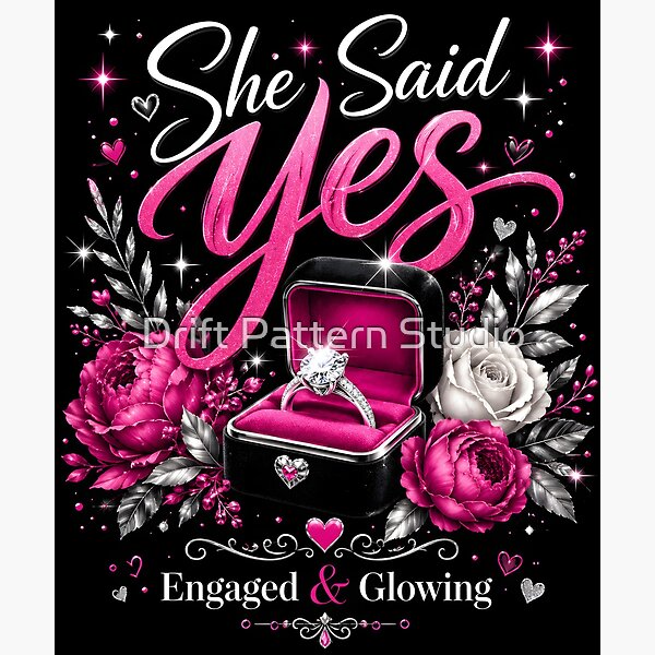 She Said Yes — Engaged and Glowing Celebration design by Drift Pattern Studio